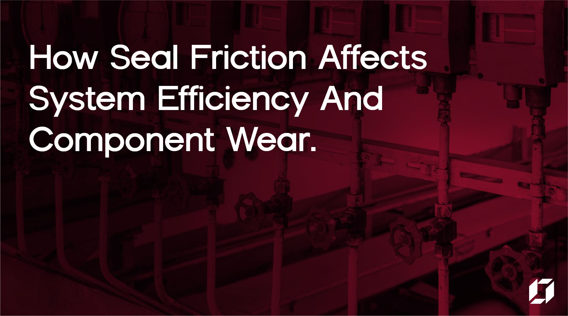 How Seal Friction Affects System Efficiency And Component Wear