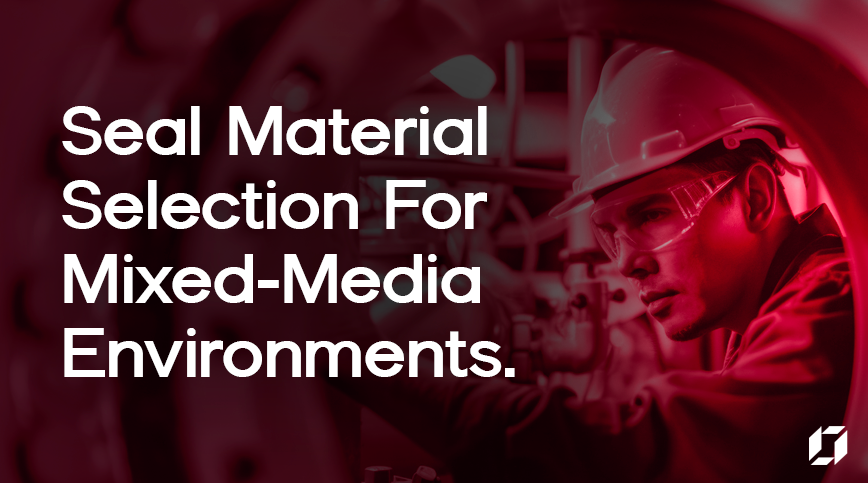 Seal Material Selection for Mixed-Media Environments